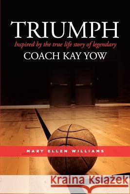 Triumph: Inspired by the true life story of legendary Coach Kay Yow Mary Ellen Williams 9780578114477 Maryellen Williams - książka