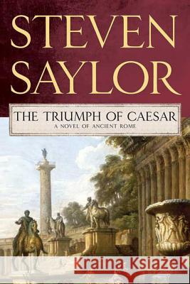 Triumph of Caesar: A Novel of Ancient Rome Steven Saylor 9780312556990 St. Martin's Minotaur - książka