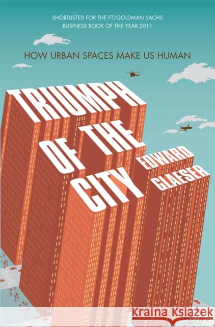 Triumph of the City: How Urban Spaces Make Us Human Edward Glaeser 9780330458078 Pan Macmillan - książka