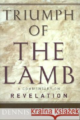 Triumph of the Lamb: A Commentary on Revelation Johnson, Dennis E. 9780875522005 P & R Publishing - książka