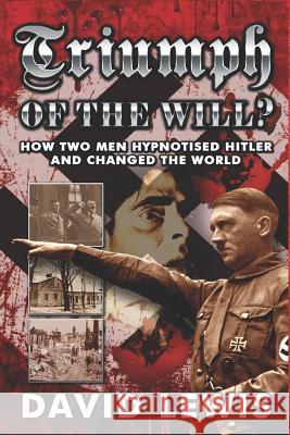 Triumph of the Will?: How Two Men Hypnotised Hitler and Changed the World David Lewis 9781513641409 Movement Publising - książka