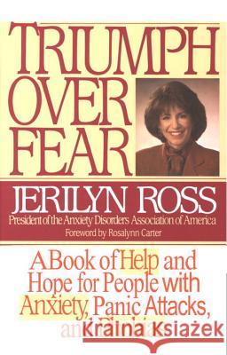 Triumph Over Fear: A Book of Help and Hope for People with Anxiety, Panic Attacks, and Phobias Jerilyn Ross Rosalynn Carter 9780553374445 Bantam Books - książka