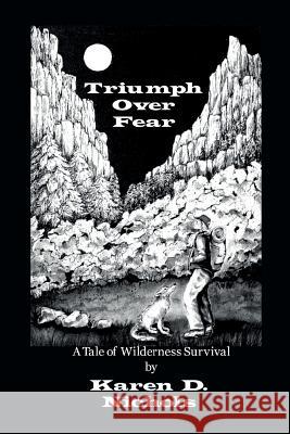 Triumph Over Fear: A Tale of Wilderness Survival Karen D. Nichols 9781517133504 Createspace Independent Publishing Platform - książka