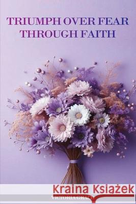 Triumph Over Fear Through Faith... Victoria Grace 9781893706057 Book Publishers USA - książka