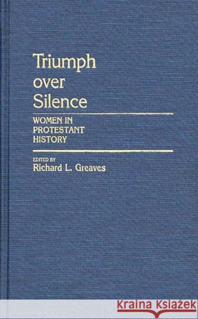 Triumph Over Silence: Women in Protestant History Greaves, Richard 9780313247996 Greenwood Press - książka