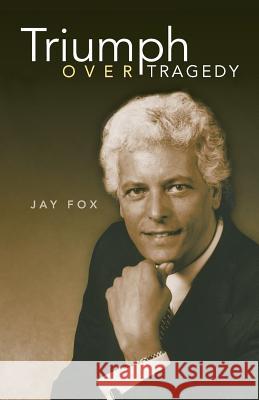 Triumph Over Tragedy Jay Fox 9781452575049 Balboa Press - książka