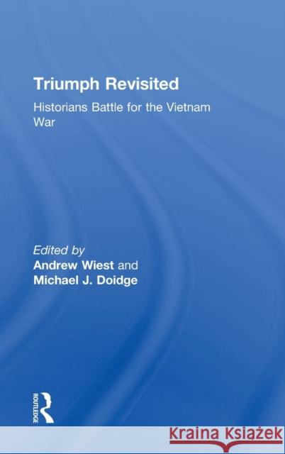 Triumph Revisited: Historians Battle for the Vietnam War Wiest, Andrew 9780415800204 Taylor & Francis - książka