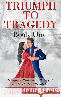 Triumph To Tragedy: Book One Daniel Jd Bayard Shawn McAskill Dian Tryasa 9781961297012 Triumph to Tragedy - książka