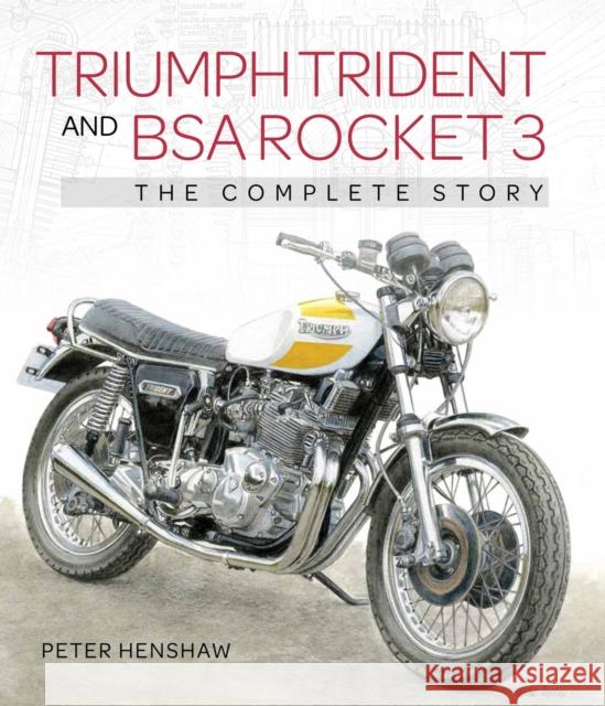 Triumph Trident and BSA Rocket 3: The Complete Story Peter Henshaw 9781785009716 The Crowood Press Ltd - książka