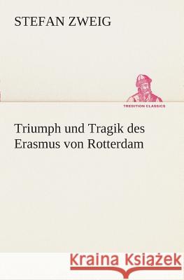 Triumph und Tragik des Erasmus von Rotterdam Zweig, Stefan 9783849532703 TREDITION CLASSICS - książka