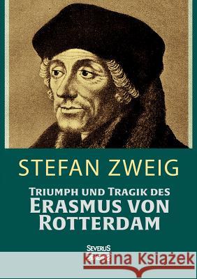 Triumph und Tragik des Erasmus von Rotterdamm Stefan Zweig 9783958014121 Severus - książka