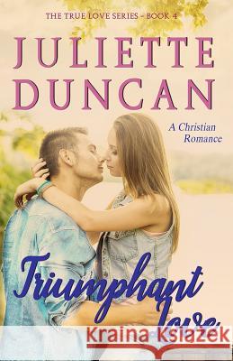 Triumphant Love: A Christian Romance Juliette Duncan 9781544732671 Createspace Independent Publishing Platform - książka