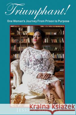 Triumphant!: One Woman's Journey From Prison to Purpose Williams, Iris M. 9781947656994 Butterfly Typeface - książka