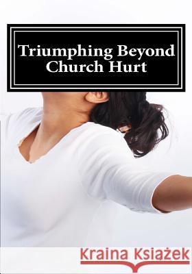 Triumphing Beyond Church Hurts: Persevering forward after Hurts in the Church Winbush, Diane M. 9781514188514 Createspace - książka