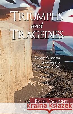 Triumphs and Tragedies: Twenty-Five Aspects of the Life of a Liverpool Sailor. Wright, Peter 9781440168147 iUniverse.com - książka