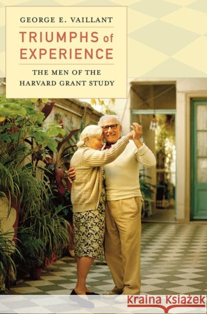 Triumphs of Experience: The Men of the Harvard Grant Study Vaillant, George E. 9780674503816 Harvard University Press - książka