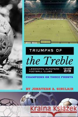 Triumphs of the Treble: Champions on Three Fronts Jonathan a Sinclair   9784898703885 PN Books - książka