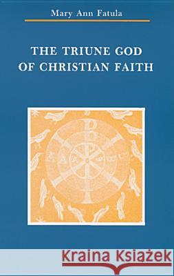 Triune God of Christian Faith Fatula, Mary Ann 9780814657652 Liturgical Press - książka