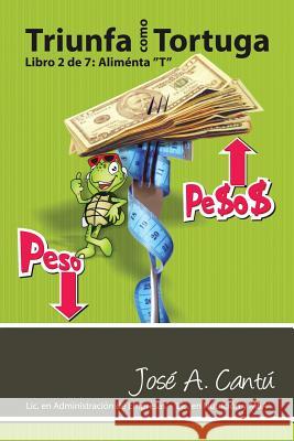 Triunfa como tortuga: Aliménta T Cantú, José A. 9781506510187 Palibrio - książka