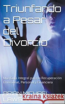Triunfando a Pesar del Divorcio Brian Michael Lawson   9798223631989 Brian Michael Lawson - książka