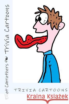Trivia Cartoons Elliot Steven Carruthers 9781502501127 Createspace - książka