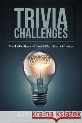 Trivia Challenges: The Little Book of Fun Filled Trivia Choices Gary D. Palmer 9780228809906 Tellwell Talent - książka