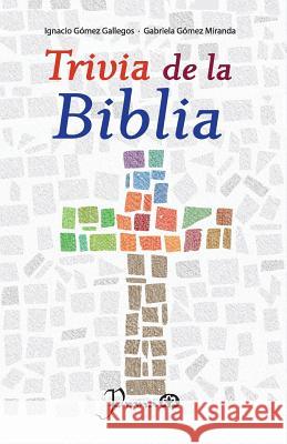 Trivia de la Biblia Ignacio Gomez Gallegos Gabriela Gomez Miranda 9781539803904 Createspace Independent Publishing Platform - książka
