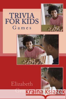 Trivia for Kids: Games Elizabeth Gross 9781979415460 Createspace Independent Publishing Platform - książka