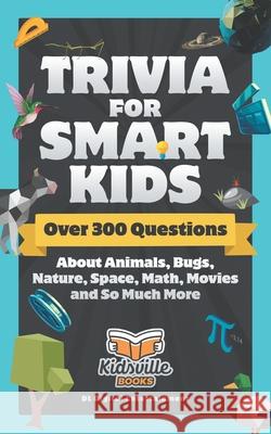 Trivia for Smart Kids: Over 300 Questions About Animals, Bugs, Nature, Space, Math, Movies and So Much More DL Digital Entertainment 9781711687889 Independently Published - książka