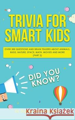 Trivia for Smart Kids: Over 300 Questions About Animals, Bugs, Nature, Space, Math, Movies and So Much More (Part 2) DL Digital Entertainment 9781989777053 Personal Development Publishing - książka