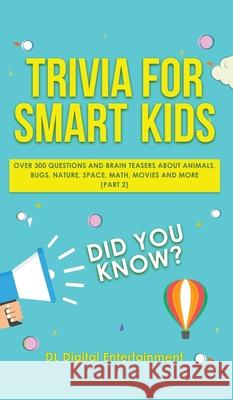 Trivia for Smart Kids: Over 300 Questions About Animals, Bugs, Nature, Space, Math, Movies and So Much More (Part 2) DL Digital Entertainment 9781989777060 Personal Development Publishing - książka