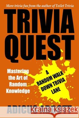 Trivia Quest: Mastering the Art of Random Knowledge (A Random Walk Down Trivia Lane) Adicus Abbott 9798332896460 Independently Published - książka
