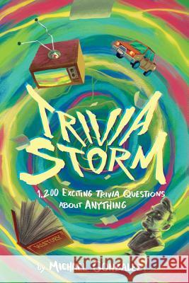 Trivia Storm: 1,200 Exciting Trivia Questions about Anything Michael Gonzalez 9781979946025 Createspace Independent Publishing Platform - książka