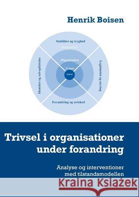Trivsel i organisationer under forandring: Analyse og interventioner med tilstandsmodellen Henrik Boisen 9788743008972 Books on Demand - książka