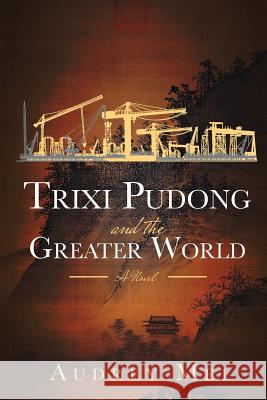 Trixi Pudong and the Greater World Audrey Mei 9781534821309 Createspace Independent Publishing Platform - książka