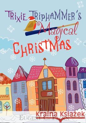 Trixie Triphammer's Magical Christmas Eugene C. Flinn 9781466238749 Createspace - książka