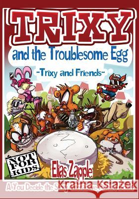 Trixy and the Troublesome Egg: Trixy and Friends Elias Zapple   9781912704330 Heads or Tales Press - książka