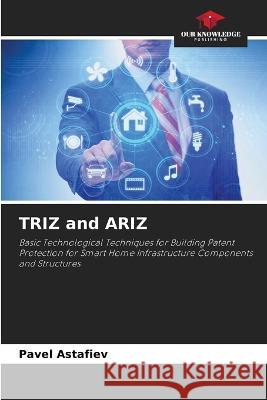 TRIZ and ARIZ Pavel Astafiev 9786205609835 Our Knowledge Publishing - książka