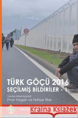 Türk Göçü 2016 Seçilmiş Bildiriler - 1 Pınar Yazgan, Fethiye Tilbe 9781910781364 Transnational Press London - książka