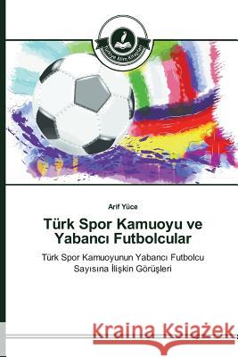 Türk Spor Kamuoyu ve Yabancı Futbolcular Yüce Arif 9783639810516 Turkiye Alim Kitaplar - książka