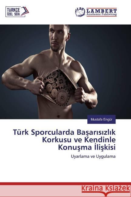 Türk Sporcularda Basarisizlik Korkusu ve Kendinle Konusma Iliskisi : Uyarlama ve Uygulama Engür, Mustafa 9786139474936 LAP Lambert Academic Publishing - książka