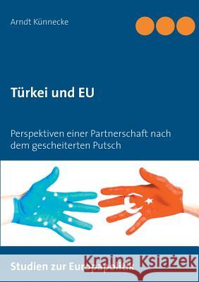 Türkei und EU: Perspektiven einer Partnerschaft nach dem gescheiterten Putsch Künnecke, Arndt 9783744810067 Books on Demand - książka