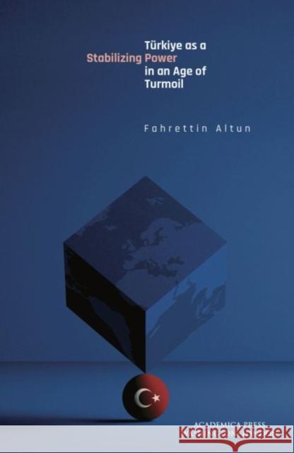 Türkiye as a Stabilizing Power in an Age of Turmoil Altun, Fahrettin 9781680537581 Academica Press - książka