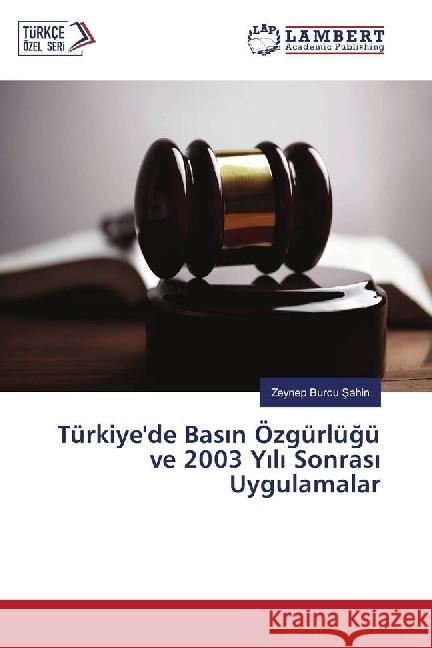 Türkiye'de Basin Özgürlügü ve 2003 Yili Sonrasi Uygulamalar Sahin, Zeynep Burcu 9783330345485 LAP Lambert Academic Publishing - książka