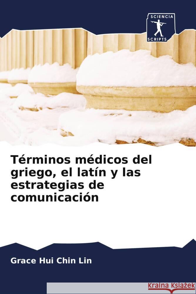 Términos médicos del griego, el latín y las estrategias de comunicación Lin, Grace Hui Chin 9786200925473 Sciencia Scripts - książka