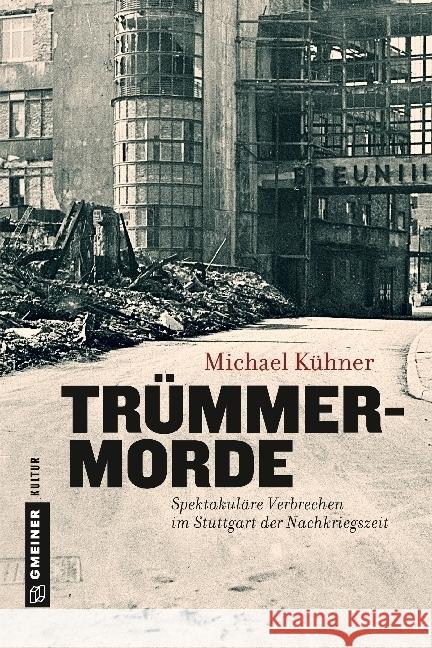 Trümmermorde : Spektakuläre Verbrechen im Stuttgart der Nachkriegszeit Kühner, Michael 9783839220795 Gmeiner - książka