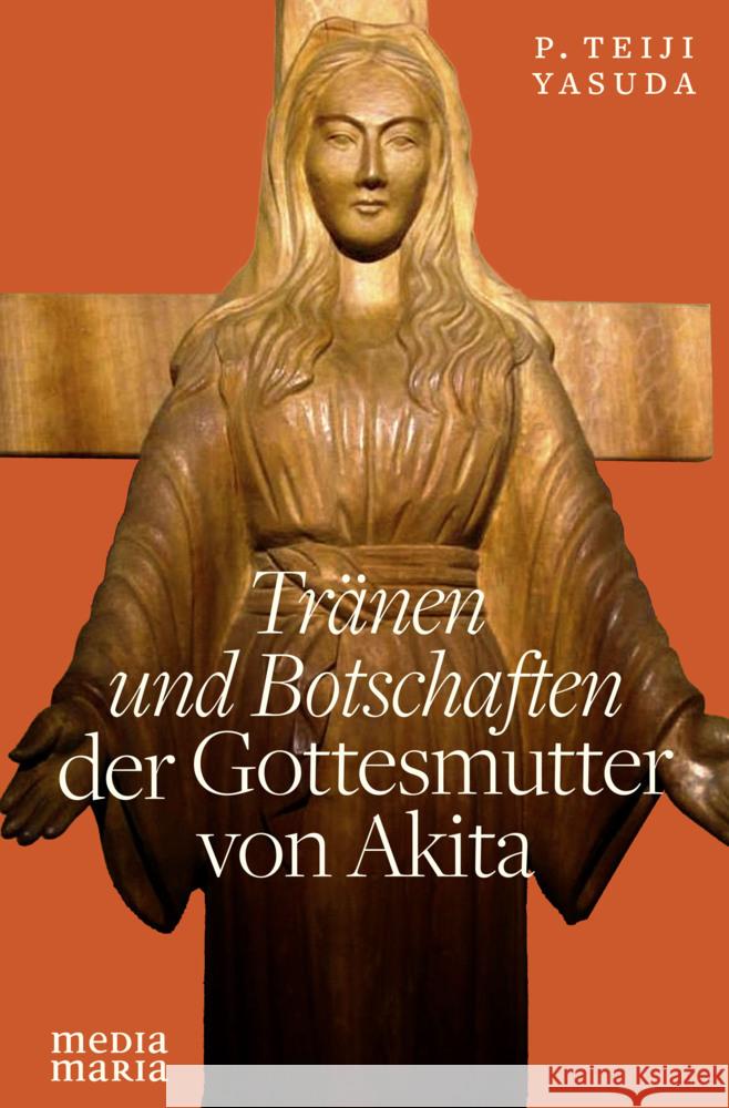 Tränen und Botschaften der Gottesmutter von Akita Yasuda, Teiji 9783947931606 Media Maria - książka