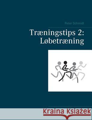 Træningstips 2: Løbetræning Peter Schmidt 9788743002970 Books on Demand - książka