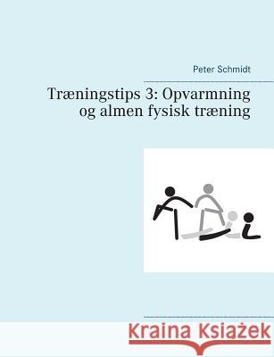 Træningstips 3: Opvarmning og almen fysisk træning Schmidt, Peter 9788743002987 Books on Demand - książka