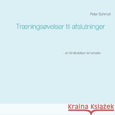 Træningsøvelser til afslutninger Peter Schmidt 9788743002574 Books on Demand - książka